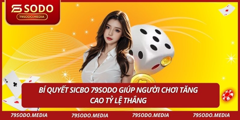 Bí quyết Sicbo 79SODO giúp người chơi tăng cao tỷ lệ thắng