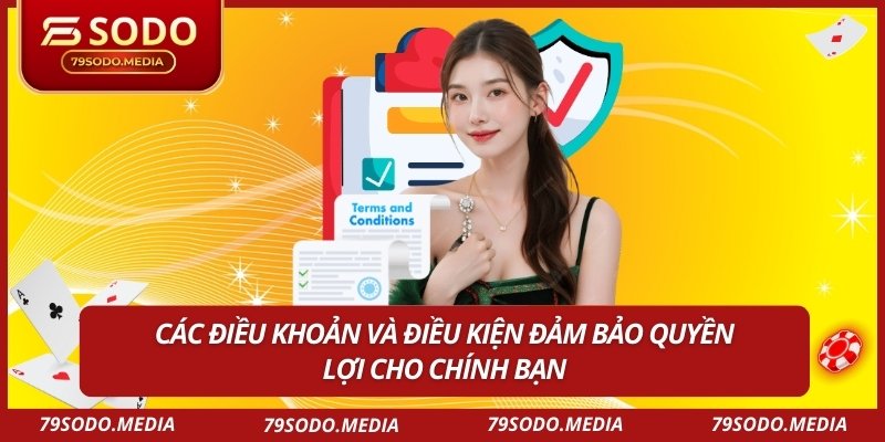 Các điều khoản và điều kiện đảm bảo quyền lợi cho chính bạn