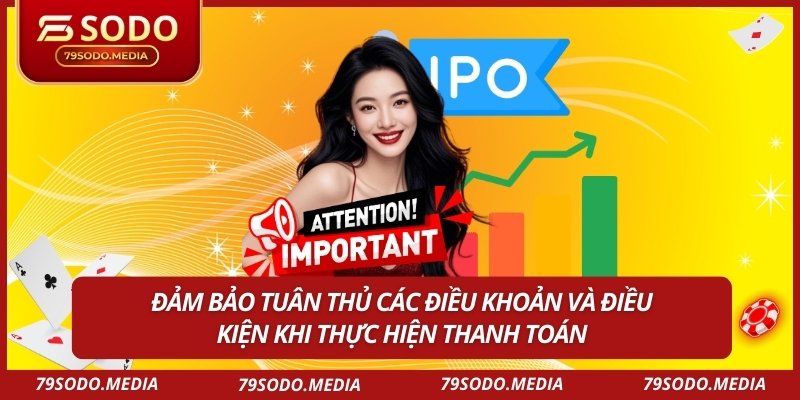 Đảm bảo tuân thủ các điều khoản và điều kiện khi thực hiện thanh toán