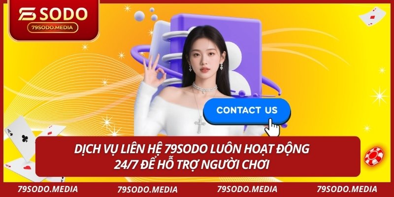 Dịch vụ liên hệ 79sodo luôn hoạt động 24/7 để hỗ trợ người chơi