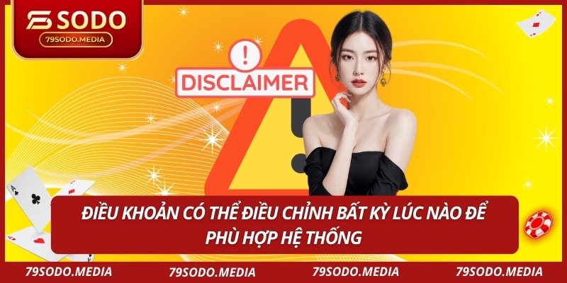 Điều khoản có thể điều chỉnh bất kỳ lúc nào để phù hợp hệ thống