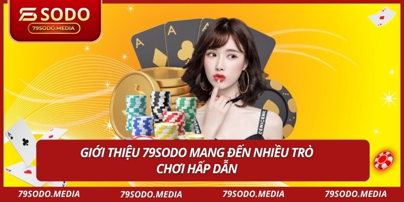 Giới thiệu 79SODO mang đến nhiều trò chơi hấp dẫn