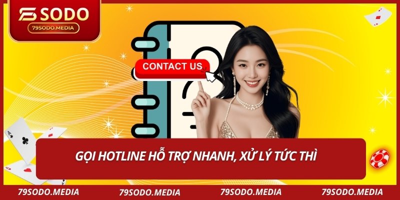 Gọi Hotline hỗ trợ nhanh, xử lý tức thì