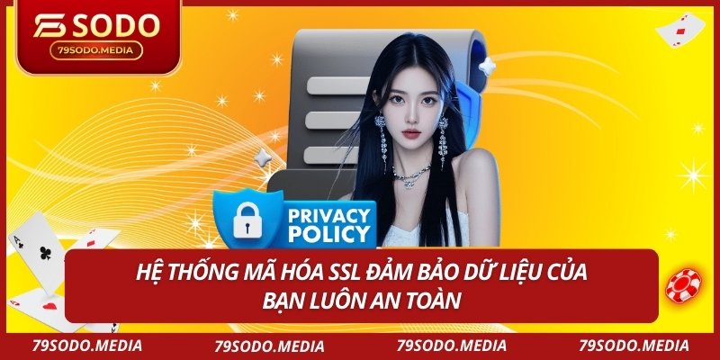 Hệ thống mã hóa SSL đảm bảo dữ liệu của bạn luôn an toàn