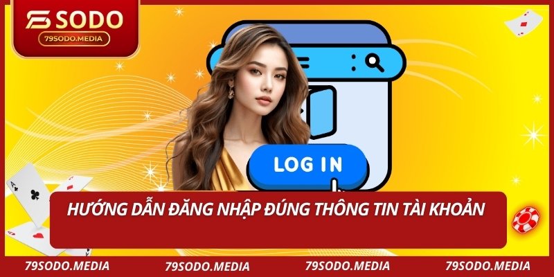 Hướng dẫn đăng nhập đúng thông tin tài khoản