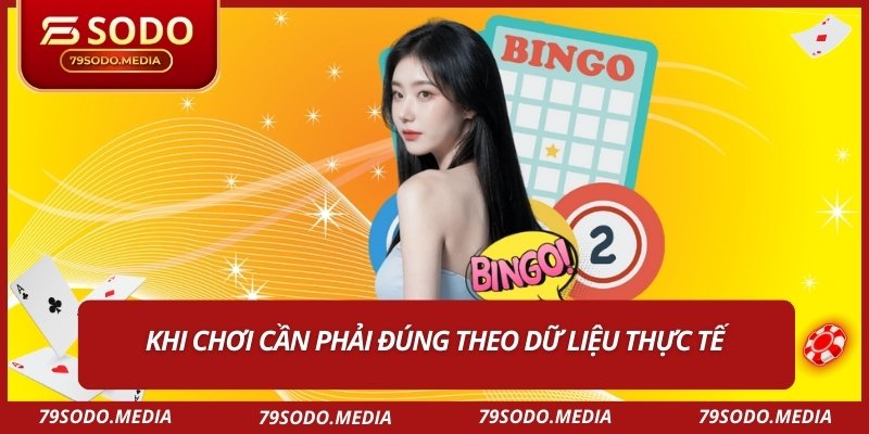 Khi chơi cần phải đúng theo dữ liệu thực tế 