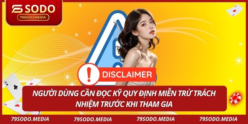 Người dùng cần đọc kỹ quy định miễn trừ trách nhiệm trước khi tham gia