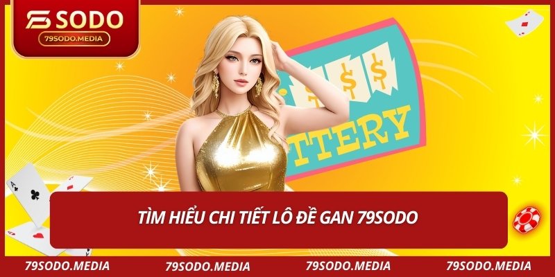 Tìm hiểu chi tiết lô đề gan 79SODO 
