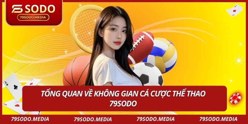 Tổng quan về không gian cá cược thể thao 79sodo
