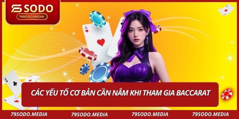 Các yếu tố cơ bản cần nắm khi tham gia baccarat